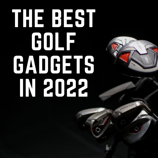 Picture with title of the Best Golf Gadgets in 2022