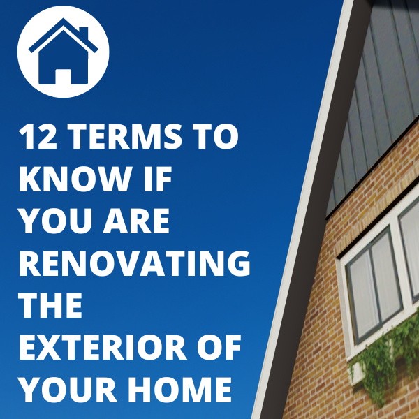 12 Terms to Know if You are Renovating the Exterior of Your Home