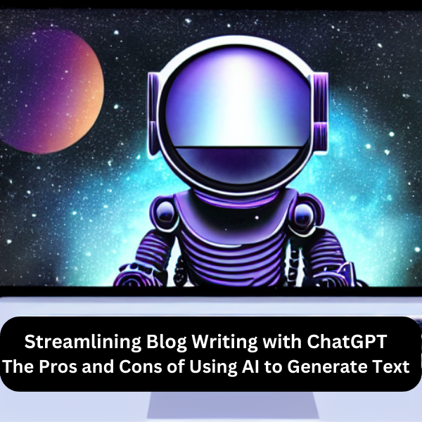 Streamlining Blog Writing with ChatGPT: The Pros and Cons of Using AI to Generate Text